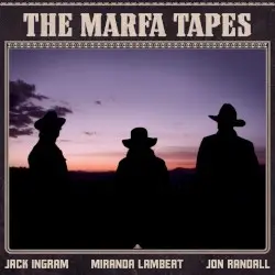 The Marfa Tapes by Jack Ingram, Miranda Lambert & Jon Randall