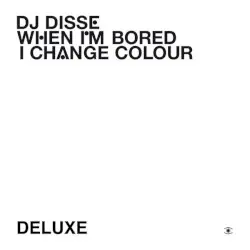 When I'm Bored I Change Colour by DJ Disse