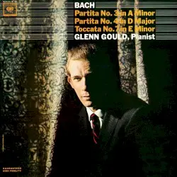 Partita no. 3 in A minor / Partita no. 4 in D major / Toccata no. 7 in E minor by Johann Sebastian Bach; Glenn Gould