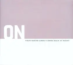 Your Naked Ghost Comes Back at Night by ON
