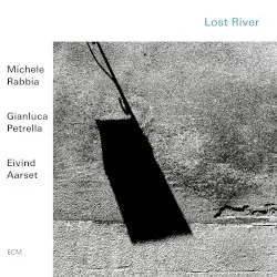 Lost River by Michele Rabbia, Gianluca Petrella, Eivind Aarset
