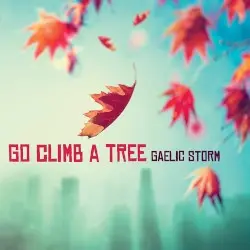 Go Climb a Tree by Gaelic Storm