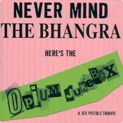 Never Mind the Bhangra: A Tribute to the Sex Pistols by Opium Jukebox