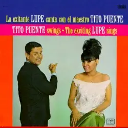 Tito Puente Swings - The Exciting Lupe Sings / La exitante Lupe canta con el maestro Tito Puente by Tito Puente & La Lupe