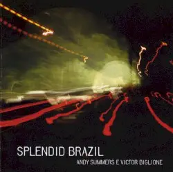 Splendid Brazil by Andy Summers & Victor Biglione