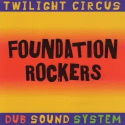 Foundation Rockers by Twilight Circus Dub Sound System