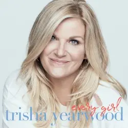 Every Girl by Trisha Yearwood