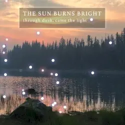 Through Dusk, Came The Light by The Sun Burns Bright