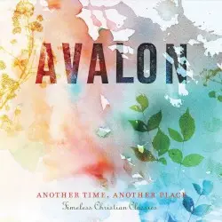 Another Time, Another Place: Timeless Christian Classics by Avalon