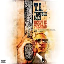Trouble Man: Heavy Is the Head by T.I.
