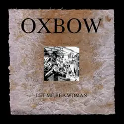 Let Me Be a Woman by Oxbow