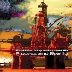 Process and Reality by Richard Pinhas · Tatsuya Yoshida · Masami Akita