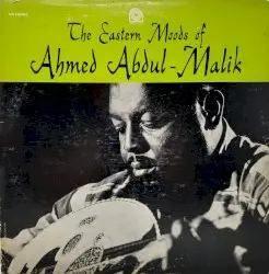 The Eastern Moods of Ahmed Abdul‐Malik by Ahmed Abdul‐Malik