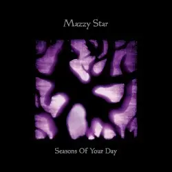 Seasons of Your Day by Mazzy Star