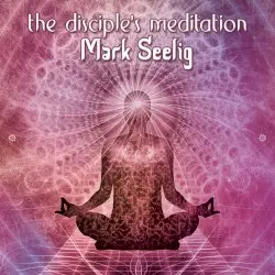 The Disciple’s Meditation by Mark Seelig