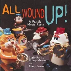 All Wound Up! by Cathy Fink & Marcy Marxer With Brave Combo
