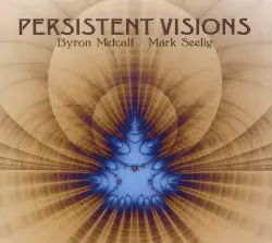 Persistent Visions by Byron Metcalf / Mark Seelig