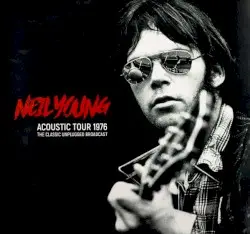 Acoustic Tour 1976 (The Classic Unplugged Broadcast) by Neil Young