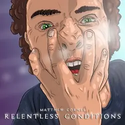 Relentless Conditions by Matthew Cornes