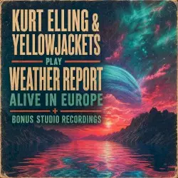 Play Weather Report: Alive in Europe by Kurt Elling & Yellowjackets