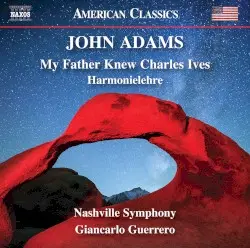 My Father Knew Charles Ives / Harmonielehre by John Adams; Nashville Symphony Orchestra, Giancarlo Guerrero