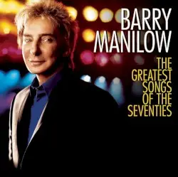 The Greatest Songs of the Seventies by Barry Manilow