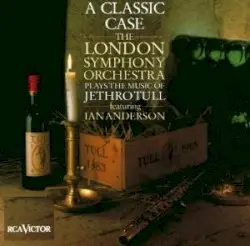 A Classic Case: The London Symphony Orchestra Plays the Music of Jethro Tull by London Symphony Orchestra, Ian Anderson