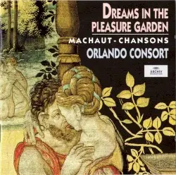 Dreams in the Pleasure Garden: Chansons by Machaut; Orlando Consort