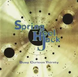 Busy Curious Thirsty by Spring Heel Jack