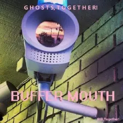 B U F F E R M O U T H by 幽霊, T O G E T H E R!