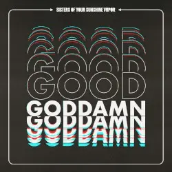 Good Goddamn by Sisters of Your Sunshine Vapor