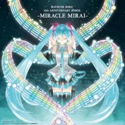 HATSUNE MIKU 10th ANNIVERSARY SONGS -ミラクルミライ- by 初音ミク