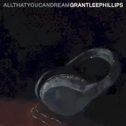 All That You Can Dream by Grant‐Lee Phillips