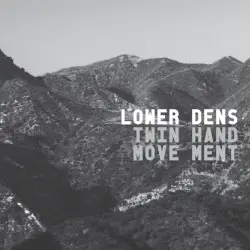 Twin-Hand Movement by Lower Dens