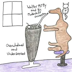 Overwhelmed and Underdressed by Walter Mitty and His Makeshift Orchestra