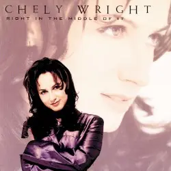 Right in the Middle of It by Chely Wright