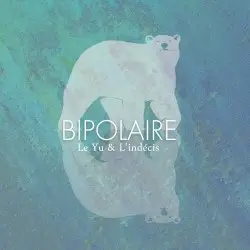 Bipolaire by Le Yu & L’indécis