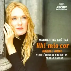 Ah! mio cor: Handel Arias by George Frideric Handel; Magdalena Kožená, Venice Baroque Orchestra, Andrea Marcon