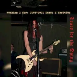 Nothing 2 Say: 2003-2021 Demos & Rarities by Tears for the Dying