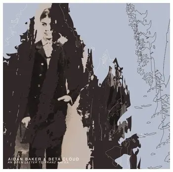 An Open Letter to Franz Kafka by Aidan Baker & Beta Cloud