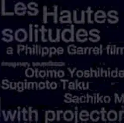 Les Hautes Solitudes: A Philippe Garrel Film by Otomo Yoshihide & Taku Sugimoto & Sachiko M