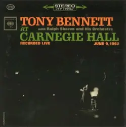 At Carnegie Hall Recorded Live June 9, 1962 by Tony Bennett with Ralph Sharon and His Orchestra