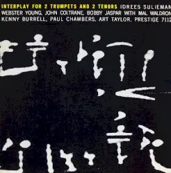 Interplay for 2 Trumpets and 2 Tenors by Idrees Sulieman, Webster Young, John Coltrane & Bobby Jaspar with Mal Waldron, Kenny Burrell, Paul Chambers & Art Taylor