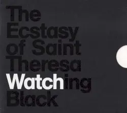 Watching Black by The Ecstasy of Saint Theresa