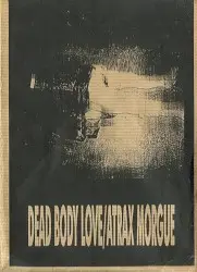 Dead Body Love / Atrax Morgue by Dead Body Love / Atrax Morgue