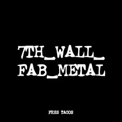 7TH_WALL_FAB_METAL by FREE TACOS