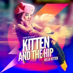Hello Kitten by Kitten and the Hip