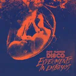 Experiments in Embryos by Dog Fashion Disco