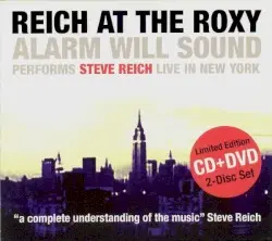 Reich at the Roxy by Steve Reich; Alarm Will Sound