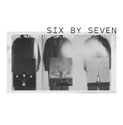 The Marketing of Hate by Six by Seven